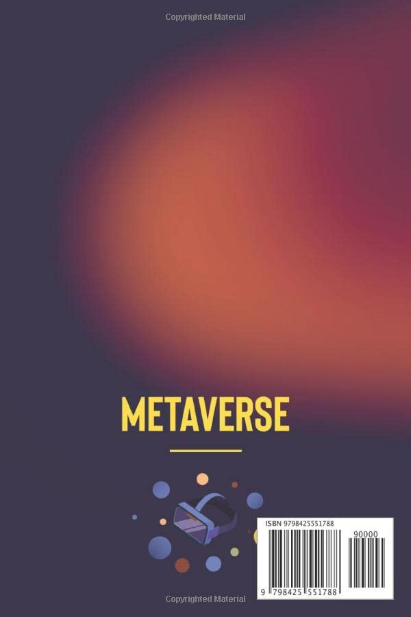 Metaverse &Virtual Reality World Investing: The Complete Guide to Successfully Invest in Virtual Lands, Blockchain Gaming, NFTs and Virtual Reality